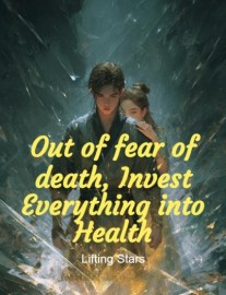Out of fear of death, Invest Everything into Health