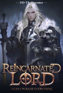 REINCARNATED LORD: I CAN UPGRADE EVERYTHING! REINCARNATED LORD: I CAN UPGRADE EVERYTHING!