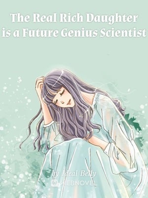 The Real Rich Daughter is a Future Genius Scientist The Real Rich Daughter is a Future Genius Scientist